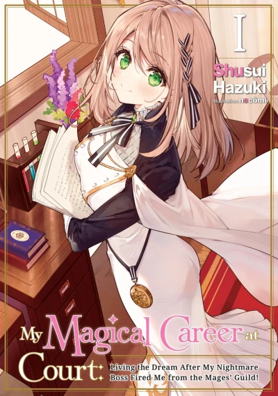My Magical Career at Court: Living the Dream After My Nightmare Boss Fired Me from the Mages’ Guild! - Vol. 01 [eBook]