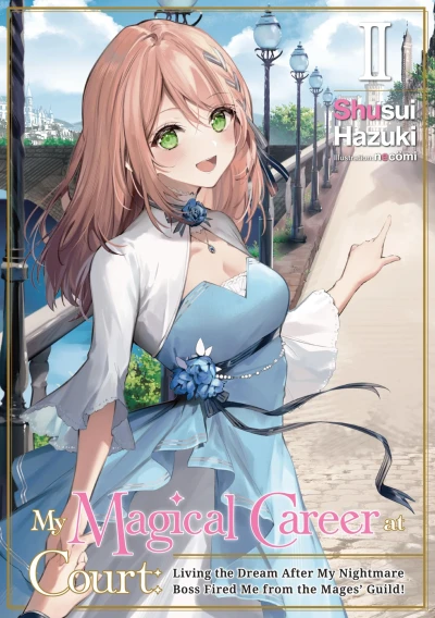 My Magical Career at Court: Living the Dream After My Nightmare Boss Fired Me from the Mages’ Guild! - Vol. 02 [eBook]