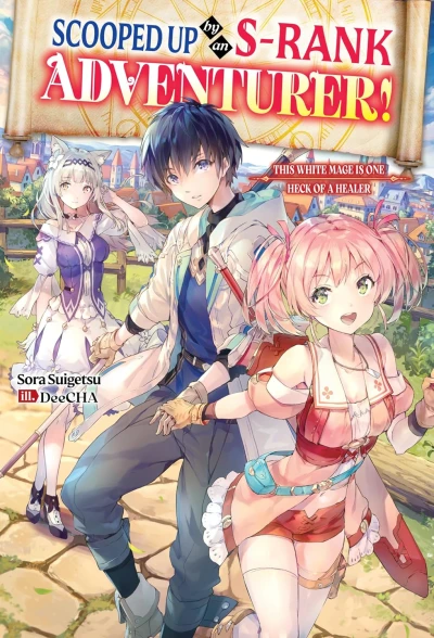 Scooped Up by an S-Rank Adventurer! This White Mage Is One Heck of a Healer - Vol. 01 [eBook]