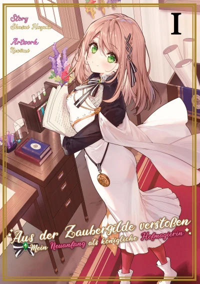 Aus der Zaubergilde verstoßen: Mein Neuanfang als königliche Hofmagierin - Bd. 01 [eBook]