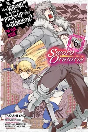 Is It Wrong to Try to Pick Up Girls in a Dungeon? On the Side: Sword Oratoria - Vol. 06 [eBook]