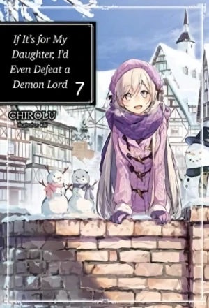 If It’s for My Daughter, I’d Even Defeat a Demon Lord - Vol. 07 [eBook]