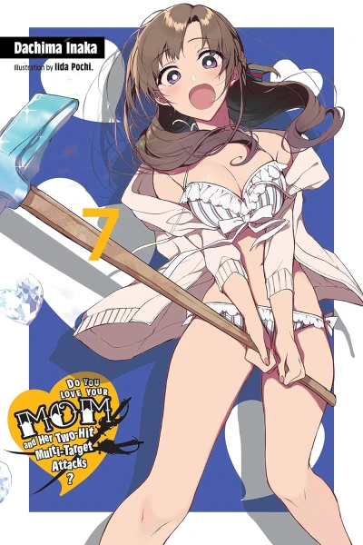 Do You Love Your Mom and Her Two-Hit Multi-Target Attacks? - Vol. 07